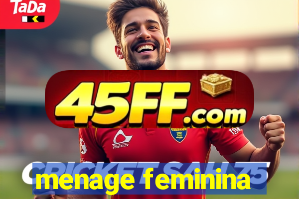 menage feminina